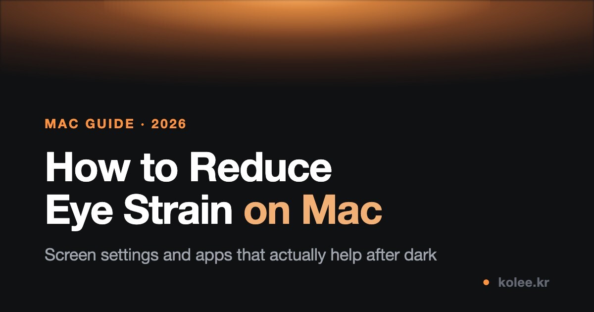 How to Reduce Eye Strain on Mac: Screen Settings and Apps That Actually Help (2026)