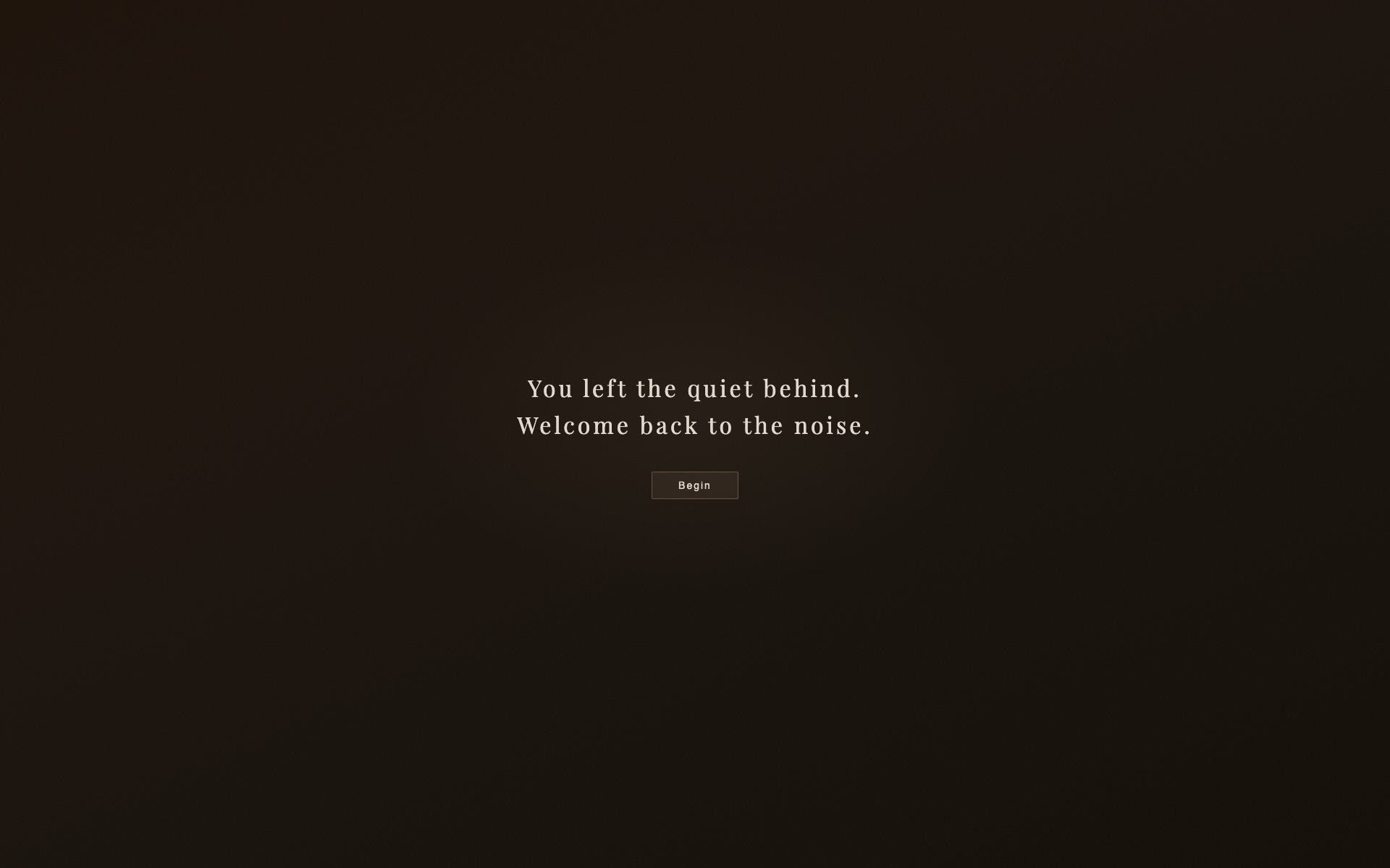 Stir - "You left the quiet behind. Welcome back to the noise."